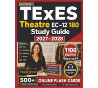 Independent TExES 180 Theatre EC-12 Study Guide: 1100 Powerful Practice Questions with Clear, In-Depth Explanations for Production, Design, Heritage, Analysis & Teaching Domains