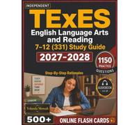 Independent TExES English Language Arts and Reading 7-12 (331) Study Guide: 1,150 High-Impact Questions with Detailed Step-By-Step Rationales