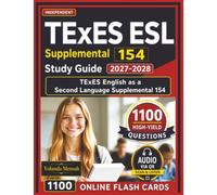 Independent TExES ESL Supplemental 154 Study Guide 2027-2028: 1,100 High-Yield Questions with Step-By-Step Rationales for Exam Success