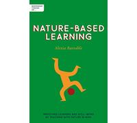 Independent Thinking on Nature-Based Learning: Improving learning and well-being by teaching with nature in mind (Independent Thinking on series)