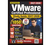 Independent VMware Certified Professional Study Guide 2027-2028: VCP Exam Prep with 1050 Practice Questions And Detailed Explanations
