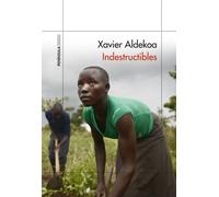 Indestructibles. África más allá de la herida | Xavier Aldekoa
