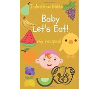Indestructibles : BABY LET'S EAT! , my recipes!: My Recipe Book To Write In: Make Your Own Cookbook - My Best Recipes And Blank Recipe Book Journal ... Recipe Journal And Organizer For Recipes
