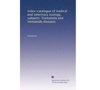 Index-catalogue of medical and veterinary zoology, subjects: Trematoda and trematode diseases: Volume 10