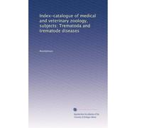 Index-catalogue of medical and veterinary zoology, subjects: Trematoda and trematode diseases: Volume 6