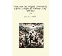 Index for the Project Gutenberg Series "American Pioneers and Patriots" (Classic Books)