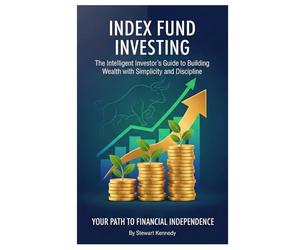 Index Fund Investing: The Intelligent Investor’s Guide to Building Wealth with Simplicity and Discipline (The Investing Essentials Library)