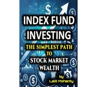 Index Fund Investing: The Simplest Path to Stock Market Wealth (Investing in stock market guides)