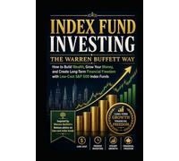 Index Fund Investing, The Warren Buffett Way: How to Build Wealth, Grow Your Money, and Create Long-Term Financial Freedom with Low-Cost S&P 500 Index Funds