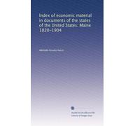 Index of economic material in documents of the states of the United States: Maine 1820-1904: Volume 2
