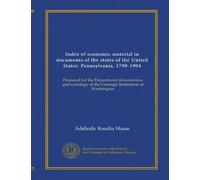 Index of economic material in documents of the states of the United States: Pennsylvania, 1790-1904 (pt.2): Prepared for the Department of economics ... of the Carnegie Institution of Washington