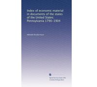 Index of economic material in documents of the states of the United States: Pennsylvania 1790-1904: Volume 3