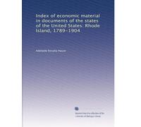 Index of economic material in documents of the states of the United States: Rhode Island, 1789-1904: Volume 1