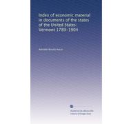 Index of economic material in documents of the states of the United States: Vermont 1789-1904: Volume 2