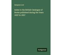 Index to the British Catalogue of Books published during the Years 1837 to 1857