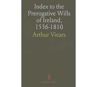 Index to the Prerogative Wills of Ireland, 1536-1810