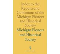 Index to the Reports and Collections of the Michigan Pioneer and Historical Society: Vols. I-XV; 1874-1890
