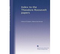 Index to the Theodore Roosevelt papers: Volume 1