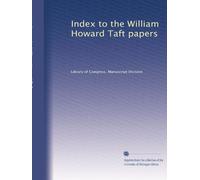 Index to the William Howard Taft papers: Volume 5