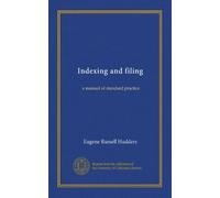 Indexing and filing: a manual of standard practice