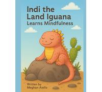 Indi the Land Iguana: Learns Mindfulness (Character Critters Bedtime Stories)