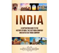 India: A Captivating Guide to the History of India, The East India Company and Dutch East India Company (Asian History)