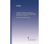 India: A statement prepared for presentation to Parliament in accordance with the requirements of the 26th section of the Government of India act (5 & 6 Geo. V, chap. 61): Volume 1