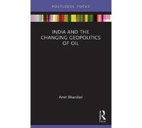 India and the Changing Geopolitics of Oil (The Gateway House Guide to India in the 2020s)