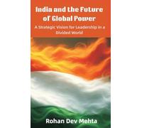 India and the Future of Global Power: A Strategic Vision for Leadership in a Divided World