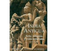 India Antigua. Arte, Religión Y Vida Cotidiana