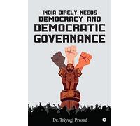 India Direly Needs Democracy And Democratic Governance