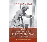 India, Empire, and First World War Culture: Writings, Images, and Songs