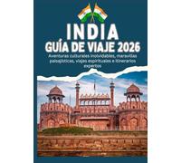 INDIA GUÍA DE VIAJE 2026 - Aventuras culturales inolvidables, maravillas paisajísticas, viajes espirituales e itinerarios expertos