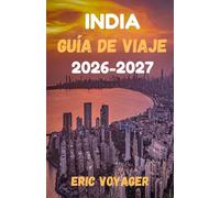 INDIA Guía de viaje 2026: Más de 150 consejos profesionales para ahorrar tiempo, dinero y estrés mientras exploras la verdadera India 2026-2027