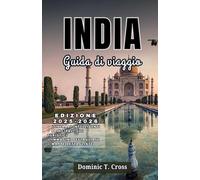 INDIA Guida di viaggio 2025-2026: Le principali attrazioni, festival, cibo, hotel e tesori nascosti dell'India: completamente aggiornati per i viaggiatori del 2025-2026