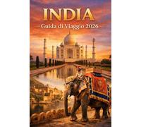 INDIA GUIDA DI VIAGGIO 2026: Esplora la cultura, il cibo, le città e le meraviglie nascoste