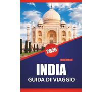 INDIA GUIDA DI VIAGGIO 2026: Scopri le principali attrazioni, le gemme nascoste, la cucina locale, la cultura e i consigli di viaggio per esplorare il subcontinente dell'Asia meridionale
