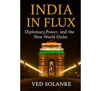 INDIA IN FLUX: Diplomacy, Power and New World Order