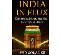 INDIA IN FLUX: Diplomacy, Power and New World Order