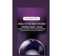 India in the New World Order (2025-2055): Strategic Autonomy Youth Power and Global Repositioning in an Age of Uncertainty (2025-2055: The New World ... Power, Conflict, and the Future of Nations)