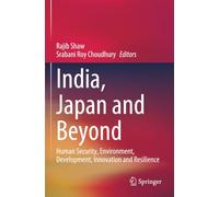 India, Japan and Beyond: Human Security, Environment, Development, Innovation and Resilience