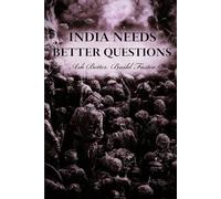 India Needs Better Questions: Ask Better. Build Faster.