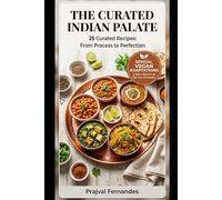 INDIA ON A PLATE 25 Curated Recipes from Across India: With Vegan Swaps • Spice Balance Tips • Chef's Secrets