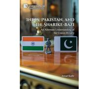 India, Pakistan, and the Sharike-Bazi: An Alternate Understanding of the Cousin Rivalry (Politics)