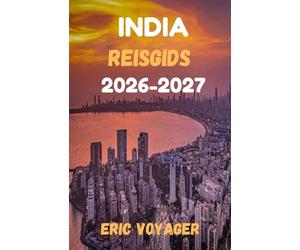 INDIA Reisgids 2026 -2027: Meer dan 150 professionele tips om tijd, geld en stress te besparen tijdens je ontdekkingstocht door het echte India 2026-2027