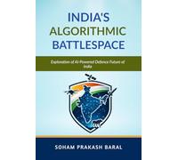 INDIA’S ALGORITHMIC BATTLESPACE: Exploration of AI-Powered Defence Future of India