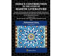 India’s Contribution to the study Of Hadith Literature: A survey of the growth and development of Hadith Literature in the sub-continent Pakistan and ... earliest time down to the Nineteenth Century