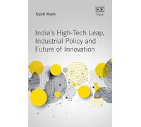 India’s High-Tech Leap, Industrial Policy and Future of Innovation