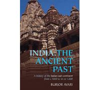 India: The Ancient Past: A History of the Indian Sub-Continent from c. 7000 BC to AD 1200