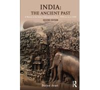 India: The Ancient Past: The Ancient Past: A History of the Indian Subcontinent from c. 7000 BCE to CE 1200